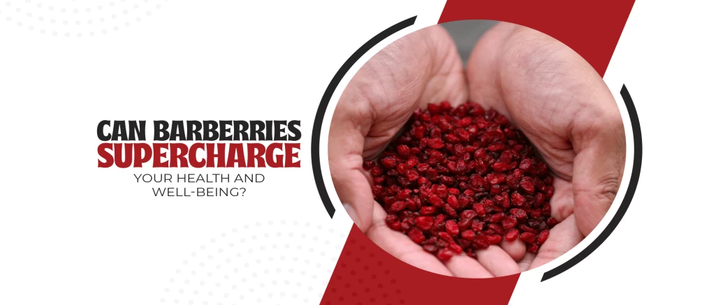 barberries supercharge your health