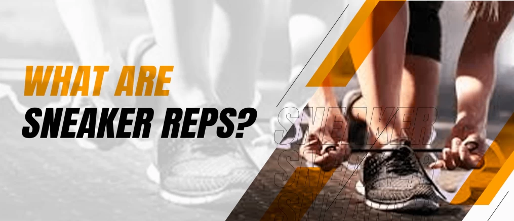 What Are Sneaker Reps?